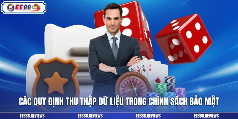 Các quy định thu thập dữ liệu trong chính sách bảo mật