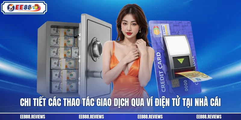 Chi tiết các thao tác giao dịch qua ví điện tử tại nhà cái