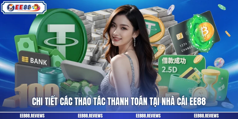Chi tiết các thao tác thanh toán tại nhà cái EE88