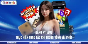 Đăng Ký EE88 - Thực Hiện Thao Tác Chỉ Trong Vòng Vài Phút