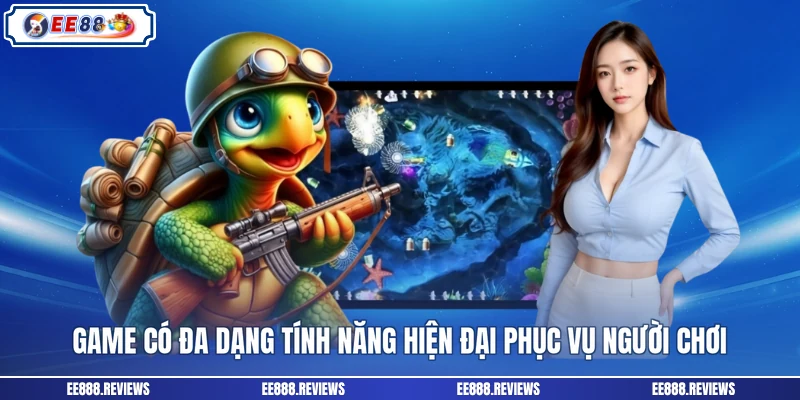 Game có đa dạng tính năng hiện đại phục vụ người chơi