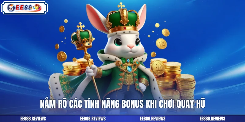 Nắm rõ các tính năng bonus khi chơi quay hũ