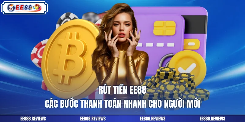 Rút Tiền EE88 - Các Bước Thanh Toán Nhanh Cho Người Mới