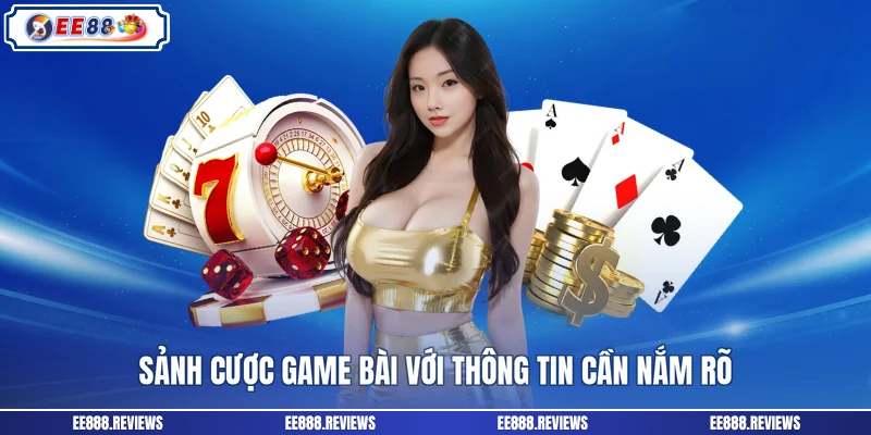 Sảnh cược game bài với thông tin cần nắm rõ
