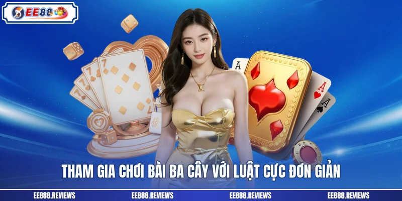 Tham gia chơi bài ba cây với luật cực đơn giản