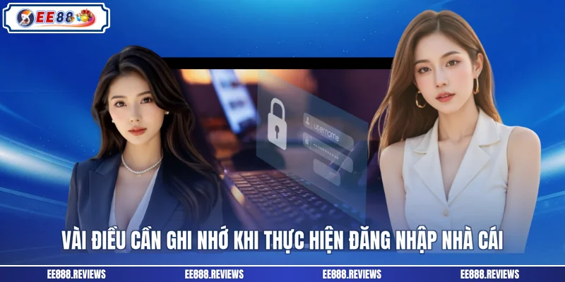 Vài điều cần ghi nhớ khi thực hiện đăng nhập nhà cái